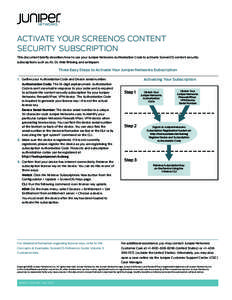 ACTIVATE YOUR SCREENOS CONTENT SECURITY SUBSCRIPTION This document briefly describes how to use your Juniper Networks Authorization Code to activate ScreenOS content security subscriptions such as AV, DI, Web filtering a