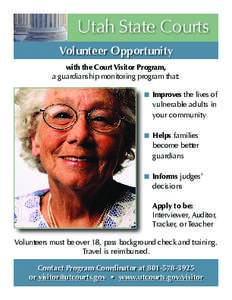 Utah State Courts Volunteer Opportunity with the Court Visitor Program, a guardianship monitoring program that: Improves the lives of vulnerable adults in