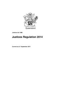 Queensland Justices Act 1886 Justices RegulationCurrent as at 1 September 2014
