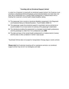 Traveling with an Emotional Support Animal In order for a Customer to travel with an emotional support animal, the Customer must provide to a Southwest Airlines Employee current documentation (not more than one year old)