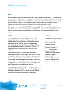 SHAD Backgrounder  Who SHAD is a registered Canadian charity that empowers exceptional high school students – at a pivotal point in their education – to recognize their own capabilities and envision their extraordina