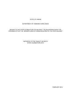 STATE OF HAWAII  DEPARTMENT OF HAWAIIAN HOME LANDS REPORT TO THE STATE LEGISLATURE ON SECTION 17 IN ACCORDANCE WITH THE PROVISION OF ACT 134, SESSION LAWS OF HAWAII RELATING TO THE STATE BUDGET