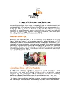 Lawyers for Animals Year In Review Lawyers for Animals has had a hugely successful year with the commencement of the Animal Law Clinic at Fitzroy Legal Service on 5 April 2013 and its celebratory launch on 9 May. The Cli