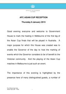 AFC ASIAN CUP RECEPTION Thursday 8 January 2015 Good evening everyone and welcome to Government House to mark the hosting in Melbourne of the first leg of the Asian Cup finals that will be played in Australia.
