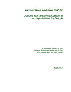 Immigration and Civil Rights: Just and Fair Immigration Reform Is an Urgent Matter for Georgia A Summary Report of the Georgia Advisory Committee to the