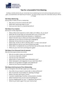 Tips for a Successful First Meeting Building a solid foundation for your mentorship means establishing trust and communicating openly about your goals, accomplishments and objectives for the future. Use these prompts to 