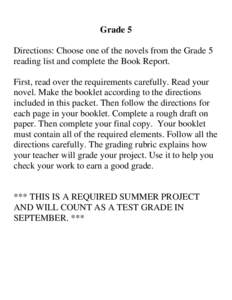 Grade 5 Directions: Choose one of the novels from the Grade 5 reading list and complete the Book Report. First, read over the requirements carefully. Read your novel. Make the booklet according to the directions included