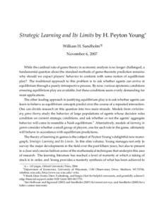 Strategic Learning and Its Limits by H. Peyton Young∗ William H. Sandholm†‡ November 6, 2007 While the cardinal role of game theory in economic analysis is no longer challenged, a fundamental question about the sta