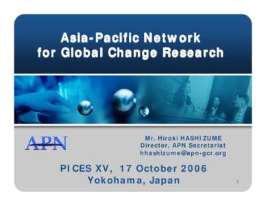 Asia -Pacific Network Asia-Pacific for Global Change Research  Mr. Hiroki HASHIZUME