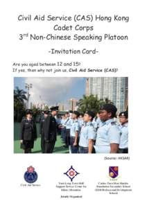 Civil Aid Service (CAS) Hong Kong Cadet Corps 3rd Non-Chinese Speaking Platoon -Invitation CardAre you aged between 12 and 15? If yes, then why not join us, Civil Aid Service (CAS)?