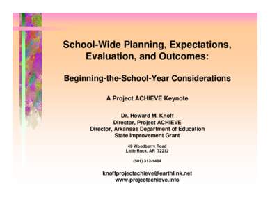 School-Wide Planning, Expectations, Evaluation, and Outcomes: Beginning-the-School-Year Considerations A Project ACHIEVE Keynote Dr. Howard M. Knoff Director, Project ACHIEVE