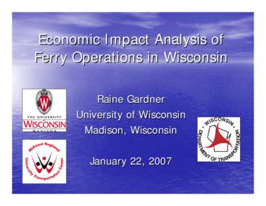 Economic Impact Analysis of Ferry Operations in Wisconsin Raine Gardner University of Wisconsin Madison, Wisconsin January 22, 2007