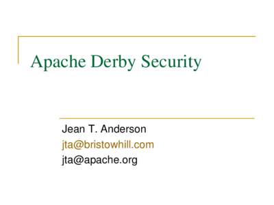 Apache Derby Security  Jean T. Anderson [removed] [removed]