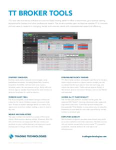 TT BROKER TOOLS TT’s new ultra-low-latency software-as-a-service (SaaS) trading platform offers a streamlined, go-anywhere trading experience for brokers and other professional traders. The all-new scalable open archit