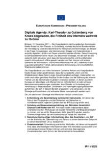 EUROPÄISCHE KOMMISSION – PRESSEMITTEILUNG  Digitale Agenda: Karl-Theodor zu Guttenberg von Kroes eingeladen, die Freiheit des Internets weltweit zu fördern Brüssel, 12. Dezember 2011 – Die Vizepräsidentin der Eur
