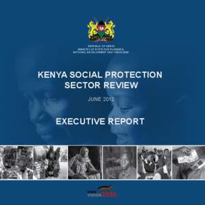 REPUBLIC OF KENYA MINISTRY OF STATE FOR PLANNING, NATIONAL DEVELOPMENT AND VISION 2030 KENYA SOCIAL PROTECTION SECTOR REVIEW
