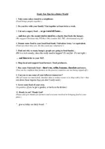 Food: Ten Tips for a Better World 1. Take some cakes round to a neighbour. (Food brings people together.) 2. Do you live with your family? Eat together at least twice a week. 3. Cut out a sugary food … or go t-total ti