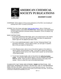 AMERICAN CHEMICAL SOCIETY PUBLICATIONS BEGINNER’S GUIDE COVERAGE: Online editions of the journal publications of the ACS, now including all archives from 1879 to current, all full-text.