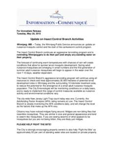 For Immediate Release Tuesday, May 28, 2013 Update on Insect Control Branch Activities Winnipeg, MB. – Today, the Winnipeg Public Service announces an update on nuisance mosquito control and the start of the cankerworm