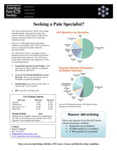 Seeking a Pain Specialist? The American Pain Society (APS) is the leading multidisciplinary organization of basic and clinical scientists, practicing physicians, policy analysts, and other leaders in the study and treatm