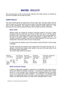 WATER POLICY This document sets out the current policies relating to the Water Service, as directed by Council committees over the past five years. TARIFF POLICY Two sets of tariff reports are approved by Council each ye