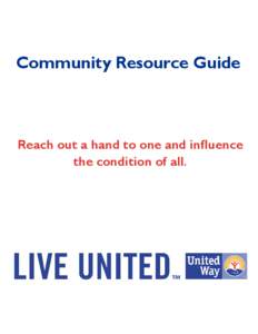 Community Resource Guide  Reach out a hand to one and influence the condition of all.  The United Way of Fort Smith Area is pleased to bring you the Community Resource Guide.