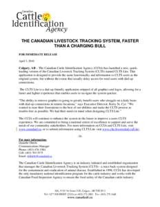 THE CANADIAN LIVESTOCK TRACKING SYSTEM, FASTER THAN A CHARGING BULL FOR IMMEDIATE RELEASE April 5, 2010  Calgary, AB – The Canadian Cattle Identification Agency (CCIA) has launched a new, quickloading version of the Ca