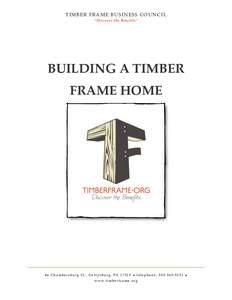 TIMBER FRAME BUSINESS COUNCIL “ D is c ove r t he B e ne fit s ” BUILDING A TIMBER FRAME HOME