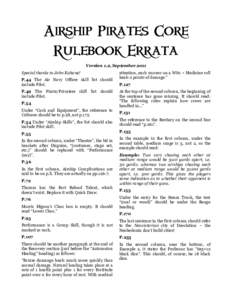 Airship Pirates Core Rulebook Errata Version 1.2, September 2011 Special thanks to John Kahane! P.44 The Air Navy Officer skill list should include Pilot.