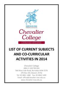 LIST OF CURRENT SUBJECTS AND CO-CURRICULAR ACTIVITIES IN 2014 Chevalier College ABN[removed]566 Moss Vale Road, Burradoo NSW 2576