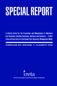 SPECIAL REPORT A Unified Vision for the Prevention and Management of Substance Use Disorders: Building Resiliency, Wellness and Recovery – A Shift from an Acute Care to a Sustained Care Recovery Management Model C OMPI