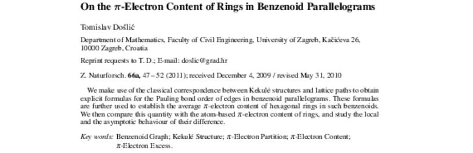 On the π-Electron Content of Rings in Benzenoid Parallelograms Tomislav Doˇsli´c Department of Mathematics, Faculty of Civil Engineering, University of Zagreb, Kaˇci´ceva 26, 10000 Zagreb, Croatia Reprint requests t