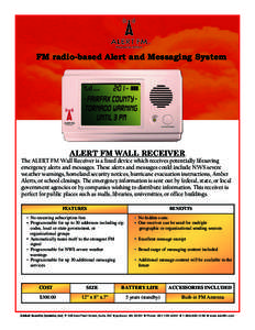 FM radio-based Alert and Messaging System  ALERT FM WALL RECEIVER The ALERT FM Wall Receiver is a fixed device which receives potentially lifesaving emergency alerts and messages. These alerts and messages could include 