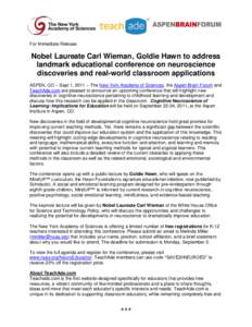 For Immediate Release  Nobel Laureate Carl Wieman, Goldie Hawn to address landmark educational conference on neuroscience discoveries and real-world classroom applications ASPEN, CO – Sept 1, 2011 – The New York Acad