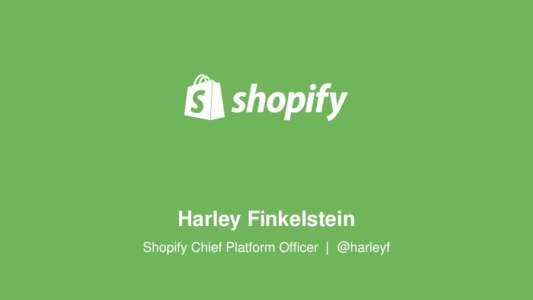 Harley Finkelstein Shopify Chief Platform Officer | @harleyf premiummeats.ca  canadianicons.ca