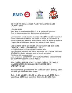 AS-TU LE TIR DE BALLON LE PLUS PUISSANT DANS LES LAURENTIDES? LE CONCOURS Viens défier la nouvelle équipe BMO au tir de vitesse et de précision! Cours la chance de gagner des dizaines de prix fantastiques!