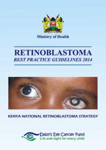 Kenya National Retinoblastoma Strategy Best Practice Guidelines 2014  Kenya National Retinoblastoma Strategy Best Practice Guidelines 2014 TABLE OF CONTENTS ACKNOWLEDGEMENTS.............................................