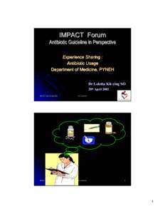 IMPACT Forum Antibiotic Guideline in Perspective Experience Sharing : Antibiotic Usage Department of Medicine, PYNEH Dr Loletta Kit-ying SO