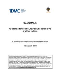 GUATEMALA: 12 years after conflict, few solutions for IDPs or other victims A profile of the internal displacement situation 12 August, 2008