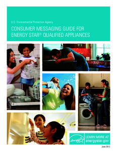 U.S. Environmental Protection Agency  CONSUMER MESSAGING GUIDE FOR ENERGY STAR® QUALIFIED APPLIANCES  June 2013