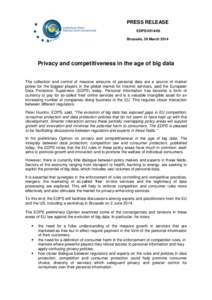 PRESS RELEASE EDPS[removed]Brussels, 26 March 2014 Privacy and competitiveness in the age of big data The collection and control of massive amounts of personal data are a source of market