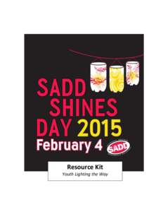 Resource Kit Youth Lighting the Way Table of Contents Part 1: SADD Shines Resource Kit  SADD Shines Day Resource Kit Overview