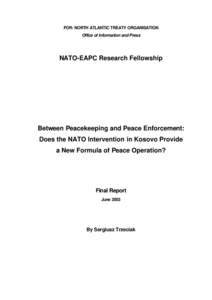 FOR: NORTH ATLANTIC TREATY ORGANISATION Office of Information and Press NATO-EAPC Research Fellowship  Between Peacekeeping and Peace Enforcement: