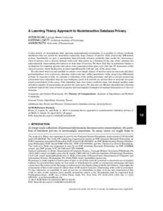 A Learning Theory Approach to Noninteractive Database Privacy AVRIM BLUM, Carnegie Mellon University KATRINA LIGETT, California Institute of Technology AARON ROTH, University of Pennsylvania  In this article, we demonstr