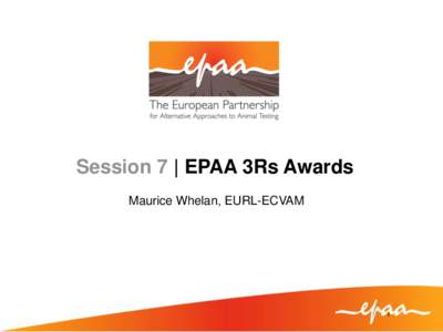 Session 7 | EPAA 3Rs Awards Maurice Whelan, EURL-ECVAM Platform on Science  1