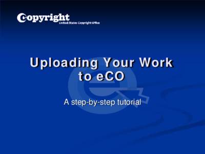 Uploading Your Work to eCO A step-by-step tutorial When is an electronic copy acceptable?