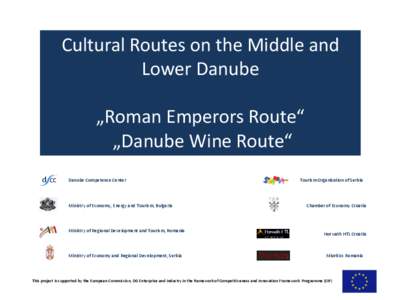 Cultural Routes on the Middle and Lower Danube „Roman Emperors Route“ „Danube Wine Route“ Danube Competence Center