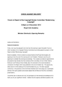 CHECK AGAINST DELIVERY  Forum on Report of the Copyright Review Committee “Modernising Copyright” 5:00pm on 9 December 2013 Royal Irish Academy