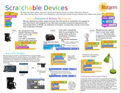 Scratchable Devices By: Jordan Ash, Monica Babes, Gal Cohen, Sameen Jalal, Michael Littman, Luis Piloto, Phillip Quiza, Blase Ur With: Matt Continisio, Steven Fisher, Sam Lichtenberg, Vukosi Marivate, Amanda Rumsey, Rahe