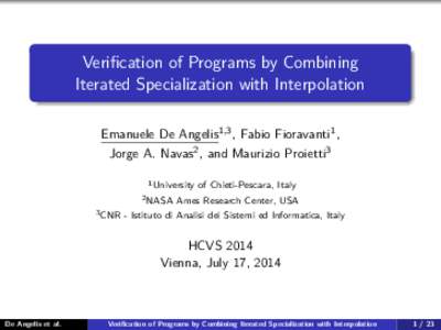 Verification of Programs by Combining Iterated Specialization with Interpolation Emanuele De Angelis1,3 , Fabio Fioravanti1 , Jorge A. Navas2 , and Maurizio Proietti3 1 University 2 NASA